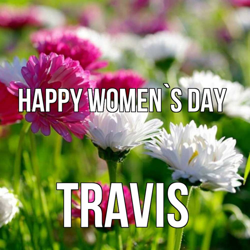 Greetings card с именем, Travis happy women`s day международный женский день 1 Greetings with text for free download 